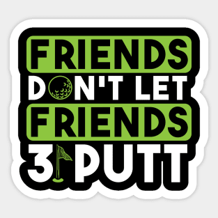 Friends Don't Let Firends 3 Putt Sticker